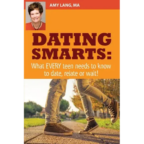 Dating Smarts - What Every Teen Needs To Date, Relate Or Wait