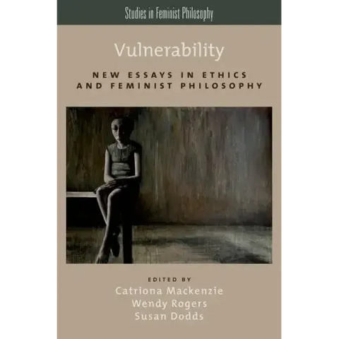 Vulnerability: New Essays in Ethics and Feminist Philosophy