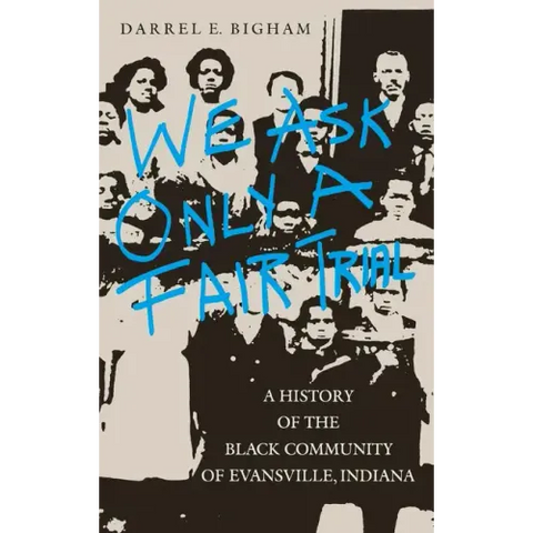 We Ask Only a Fair Trial: A History of the Black Community of Evansville, Indiana