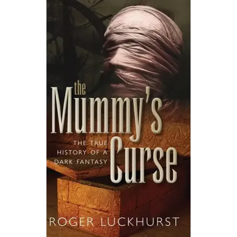 Mummy's Curse: The True History of a Dark Fantasy