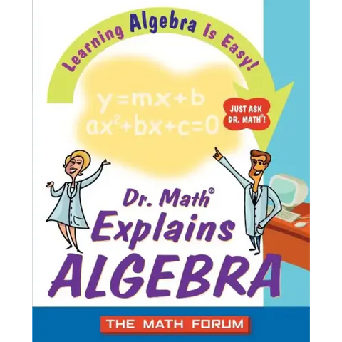 Dr. Math Explains Algebra: Learning Algebra Is Easy! Just Ask Dr. Math!