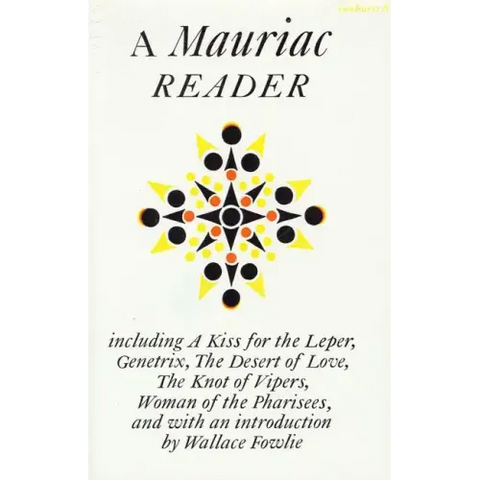 A Mauriac Reader: Including a Kiss for the Leper, Genetrix, the Desert of Love, the Knot of Vipers, and Woman of the Pharisees