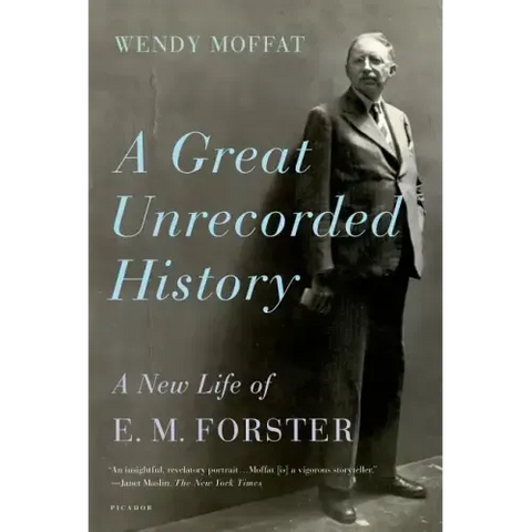 A Great Unrecorded History: A New Life of E. M. Forster