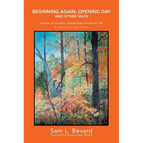 Beginning Again: Opening Day and Other Tales: Stories of Outdoor Adventures And Rural Life