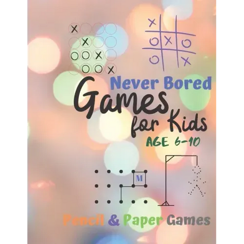 Games for Kids Age 6-10: Never Bored --Paper & Pencil Games: 2 Player Activity Book - Tic-Tac-Toe, Dots and Boxes - Noughts And Crosses (X and