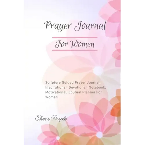 Prayer Journal For Women: Scripture Guided Prayer Journal Inspirational Devotional Notebook Motivational Journal Planner For Women