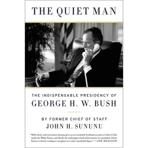 The Quiet Man: The Indispensable Presidency of George H.W. Bush