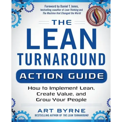 The Lean Turnaround Action Guide: How to Implement Lean, Create Value and Grow Your People