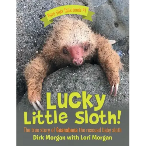 Lucky Little Sloth!: The True Story of Guanabana a Rescued Baby Sloth