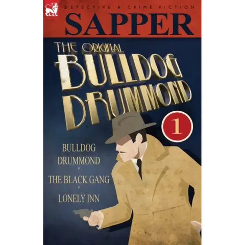 The Original Bulldog Drummond: 1-Bulldog Drummond, the Black Gang & Lonely Inn