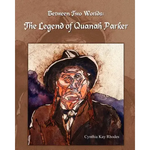 Between Two Worlds: The Legend of Quanah Parker