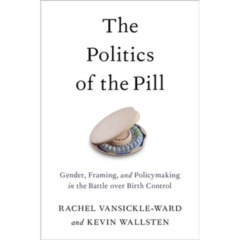 The Politics of the Pill: Gender, Framing, and Policymaking in the Battle Over Birth Control