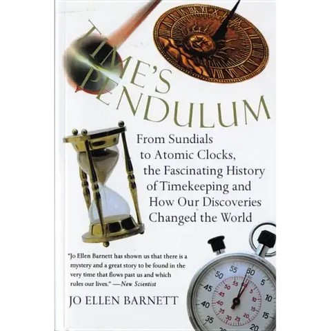 Time's Pendulum: From Sundials to Atomic Clocks, the Fascinating History of Tfrom Sundials to Atomic Clocks, the Fascinating History of