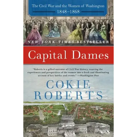 Capital Dames: The Civil War and the Women of Washington, 1848-1868