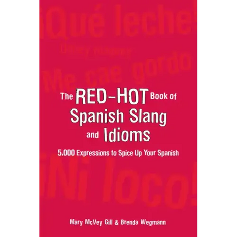 The Red-Hot Book of Spanish Slang: 5,000 Expressions to Spice Up Your Spainsh