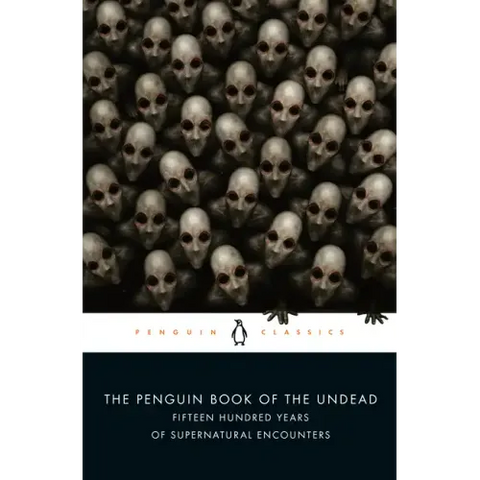 The Penguin Book of the Undead: Fifteen Hundred Years of Supernatural Encounters