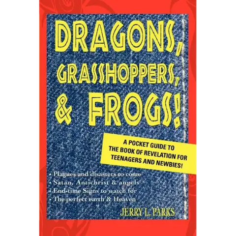 Dragons, Grasshoppers, & Frogs!: A Pocket Guide To The Book Of Revelation For Teenagers And Newbies!