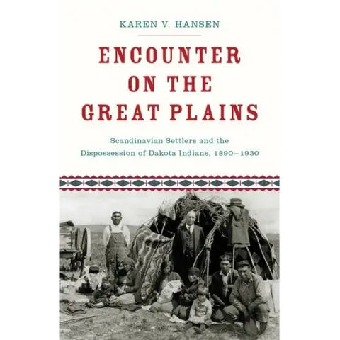 Encounter on the Great Plains: Scandinavian Settlers and the Dispossession of Dakota Indians, 1890-1930