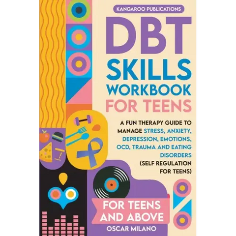DBT Skills Workbook for Teens: A Fun Therapy Guide to Manage Stress, Anxiety, Depression, Emotions, OCD, Trauma, and Eating Disorders