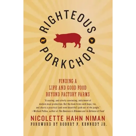 Righteous Porkchop: Finding a Life and Good Food Beyond Factory Farms