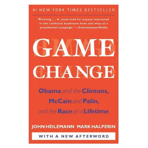 Game Change: Obama and the Clintons, McCain and Palin, and the Race of a Lifetime