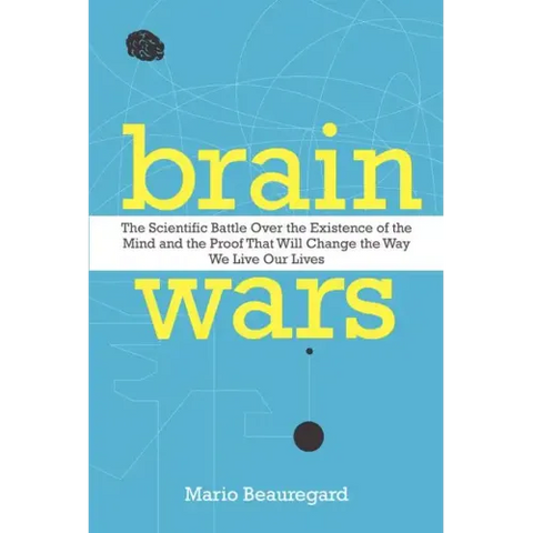 Brain Wars: The Scientific Battle Over the Existence of the Mind and the Proof That Will Change the Way We Live Our Lives