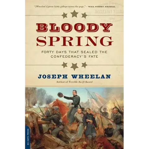 Bloody Spring: Forty Days That Sealed the Confederacy's Fate