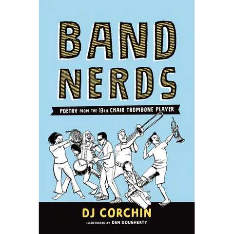 Band Nerds: Poetry from the 13th Chair Trombone Player
