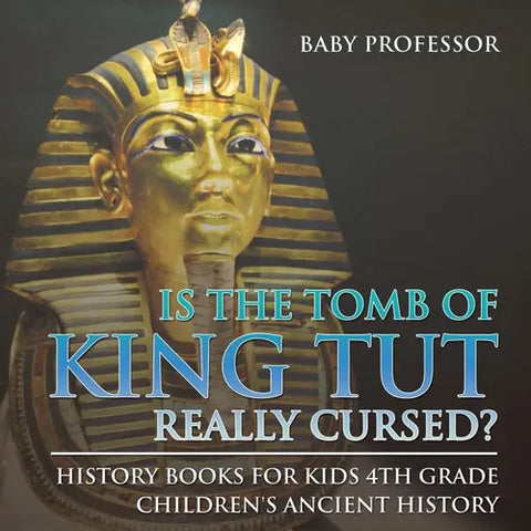 Is The Tomb of King Tut Really Cursed? History Books for Kids 4th Grade Children's Ancient History