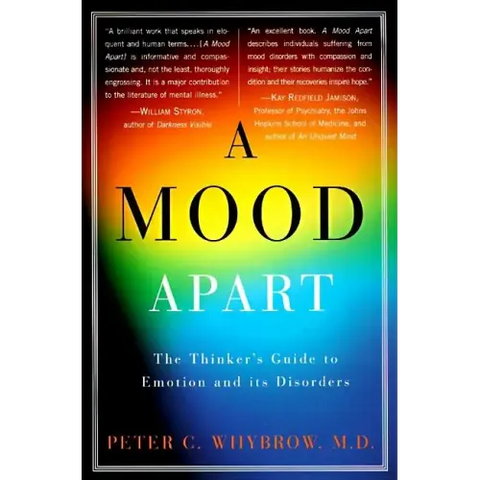 A Mood Apart: The Thinker's Guide to Emotion and Its Disorders