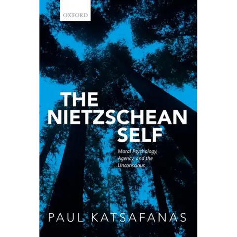 Nietzschean Self: Moral Psychology, Agency, and the Unconscious