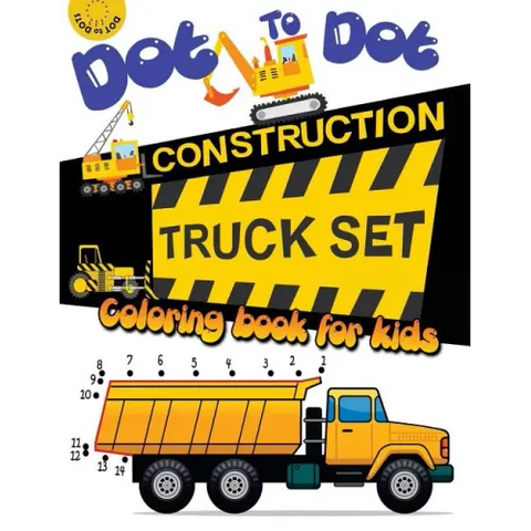Dot to dot construction TRUCK Set Coloring book for kids: A Fun Dot To Dot Book Filled With Dump Trucks, Garbage Trucks, Digger, Tractors and More