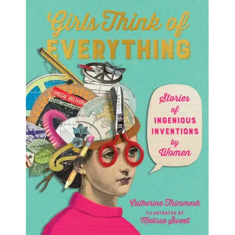 Girls Think of Everything: Stories of Ingenious Inventions by Women