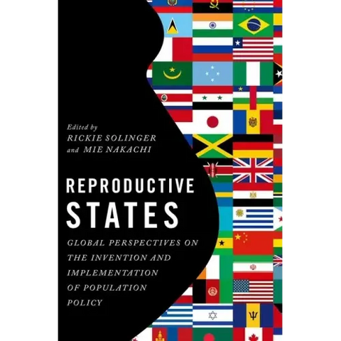 Reproductive States: Global Perspectives on the Invention and Implementation of Population Policy