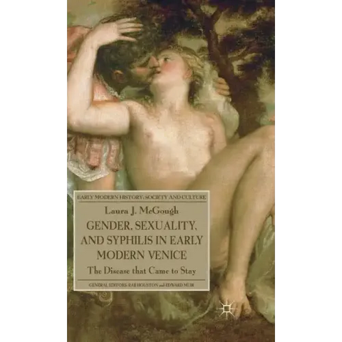 Gender, Sexuality, and Syphilis in Early Modern Venice: The Disease That Came to Stay