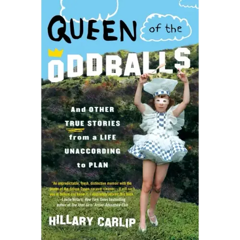 Queen of the Oddballs: And Other True Stories from a Life Unaccording to Plan