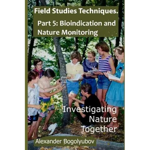 Field Studies Techniques. Part 5. Bioindication and Nature Monitoring: Investigating Nature Together