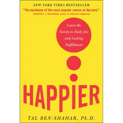 Happier: Learn the Secrets to Daily Joy and Lasting Fulfillment