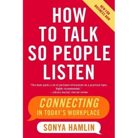 How to Talk So People Listen: Connecting in Today's Workplace