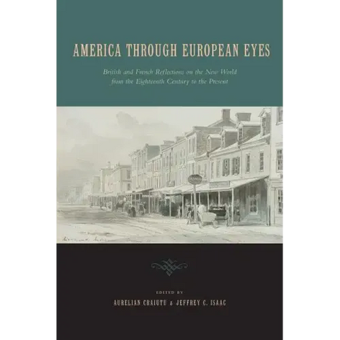 America Through European Eyes: British and French Reflections on the New World from the Eighteenth Century to the Present