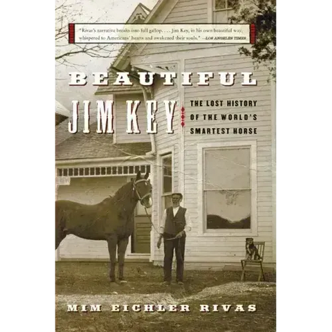 Beautiful Jim Key: The Lost History of the World's Smartest Horse