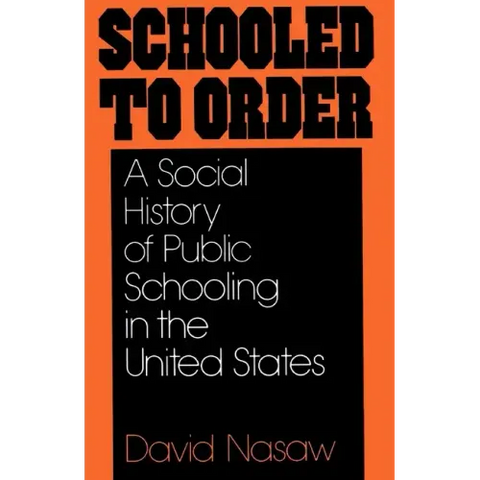 Schooled to Order: A Social History of Public Schooling in the United States