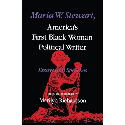 Maria W. Stewart, America S First Black Woman Political Writer: Essays and Speeches