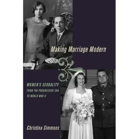 Making Marriage Modern: Women's Sexuality from the Progressive Era to World War II