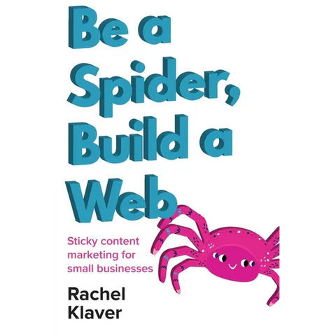 Be a Spider, Build a Web: Sticky Content Marketing for Small Businesses