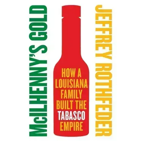 McIlhenny's Gold: How a Louisiana Family Built the Tabasco Empire
