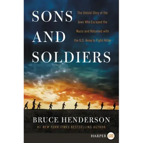 Sons and Soldiers: The Untold Story of the Jews Who Escaped the Nazis and Returned with the U.S. Army to Fight Hitler