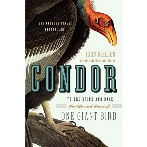Condor: To the Brink and Back--The Life and Times of One Giant Bird