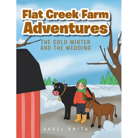 Flat Creek Farm Adventures: The Cold Winter and the Wedding