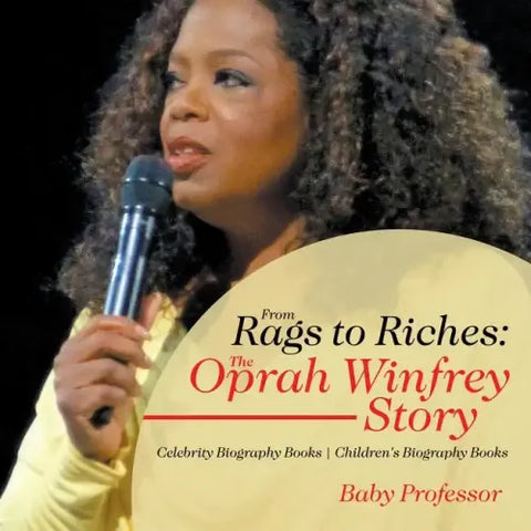 From Rags to Riches: The Oprah Winfrey Story - Celebrity Biography Books Children's Biography Books